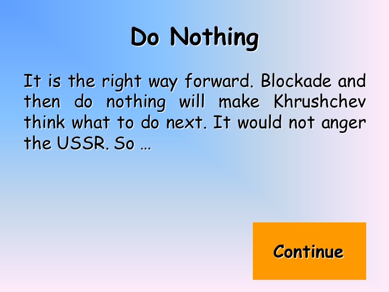Do Nothing  It is the right way forward. Blockade and then do nothing